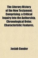 The Literary History Of The New Testamen di Josiah Conder edito da General Books