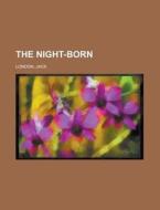 The Night-born di Jack London edito da Rarebooksclub.com