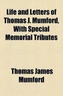 Life And Letters Of Thomas J. Mumford, W di Thomas James Mumford edito da General Books