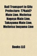 Rail Transport In Gifu Prefecture: Tokai di Books Llc edito da Books LLC, Wiki Series