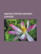 United States Hockey League: List Of Ush di Books Llc edito da Books LLC, Wiki Series