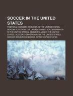 Soccer In The United States: di Books Llc edito da Books LLC, Wiki Series