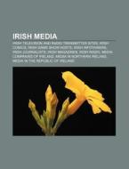 Irish Media: Media Of Ireland, List Of I di Books Llc edito da Books LLC, Wiki Series