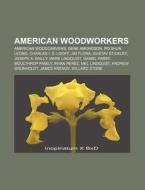 American woodworkers di Books Llc edito da Books LLC, Reference Series
