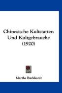 Chinesische Kultstatten Und Kultgebrauche (1920) di Martha Burkhardt edito da Kessinger Publishing