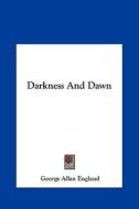 Darkness and Dawn di George Allan England edito da Kessinger Publishing