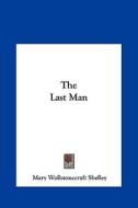 The Last Man di Mary Wollstonecraft Shelley edito da Kessinger Publishing