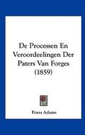 de Processen En Veroordeelingen Der Paters Van Forges (1859) di Frans Adams edito da Kessinger Publishing