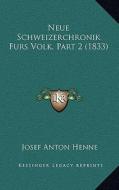 Neue Schweizerchronik Furs Volk, Part 2 (1833) di Josef Anton Henne edito da Kessinger Publishing