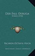 Der Fall Deruga: Roman (1918) di Ricarda Octavia Huch edito da Kessinger Publishing