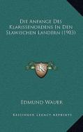 Die Anfange Des Klarissenordens in Den Slawischen Landern (1903) di Edmund Wauer edito da Kessinger Publishing