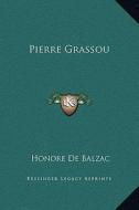 Pierre Grassou di Honore De Balzac edito da Kessinger Publishing