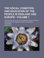 The Social Condition And Education Of The People In England And Europe (volume 1); Shewing The Results Of The Primary Schools And Of The Division Of L di Joseph Kay edito da General Books Llc