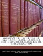 Markup Of H.r. 1196, H.r. 2510, H.r. 1604, H.r. 512, H.r. 2728, H.r. 1752, H.r. 2185, H. Con. Res. 135, H. Con. Res. 131, And A Resolution edito da Bibliogov