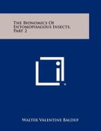 The Bionomics of Entomophagous Insects, Part 2 di Walter Valentine Balduf edito da Literary Licensing, LLC