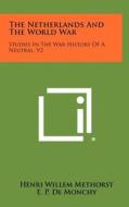 The Netherlands and the World War: Studies in the War History of a Neutral, V2 di Henri Willem Methorst, E. P. De Monchy, F. E. Posthuma edito da Literary Licensing, LLC