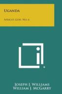 Uganda: Africa's God, No. 6 di Joseph J. Williams edito da Literary Licensing, LLC