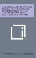 The Journal of the Special Session of the House of Representatives of the Twenty-Second State Legislature of Wyoming di Wyoming State Legislature edito da Literary Licensing, LLC