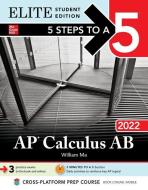 5 Steps to a 5: AP Calculus AB 2022 Elite Student Edition di William Ma edito da MCGRAW HILL BOOK CO