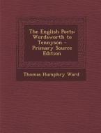 English Poets: Wordsworth to Tennyson di Thomas Humphry Ward edito da Nabu Press