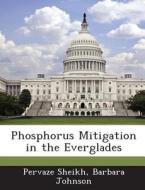 Phosphorus Mitigation In The Everglades di Pervaze Sheikh, Barbara Johnson edito da Bibliogov
