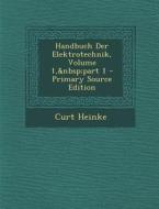 Handbuch Der Elektrotechnik, Volume 1, Part 1 di Curt Heinke edito da Nabu Press