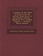 A History of the House of Percy from the Earliest Times Down to the Present Century: Edited by W.A. Lindsay Volume 1 di Gerald Brenan, William Alexander Lindsay edito da Nabu Press