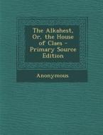 Alkahest, Or, the House of Claes di Anonymous edito da Nabu Press