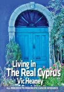 Living In The Real Cyprus di Vic Heaney edito da Lulu.com