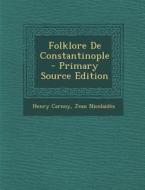 Folklore de Constantinople - Primary Source Edition di Henry Carnoy, Jean Nicolaides edito da Nabu Press