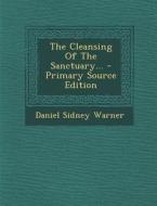 The Cleansing of the Sanctuary... - Primary Source Edition di Daniel Sidney Warner edito da Nabu Press