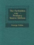 The Forbidden Way - Primary Source Edition di George Gibbs edito da Nabu Press