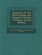 Elements of the Differential and Integral Calculus di Percey Franklyn Smith, William Anthony Granville edito da Nabu Press