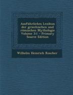 Ausfuhrliches Lexikon Der Griechischen Und Romischen Mythologie Volume 3: 1 di Wilhelm Heinrich Roscher edito da Nabu Press