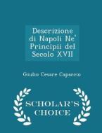 Descrizione Di Napoli Ne' Principii Del Secolo Xvii - Scholar's Choice Edition di Giulio Cesare Capaccio edito da Scholar's Choice