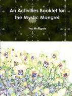 An Activities Booklet For The Mystic Mongrel di Ivy Mulligan edito da Lulu.com