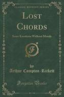 Lost Chords di Arthur Compton-Rickett edito da Forgotten Books