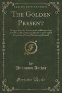 The Golden Present di Unknown Author edito da Forgotten Books