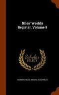 Niles' Weekly Register, Volume 8 di Hezekiah Niles, William Ogden Niles edito da Arkose Press