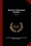 Memoirs of Benjamin Franklin; Volume 1 di Benjamin Franklin, William Duane, William Temple Franklin edito da CHIZINE PUBN