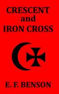Crescent and Iron Cross di E. F. Benson edito da Blurb