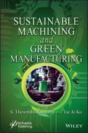 Sustainable Machining And Green Manufacturing edito da WILEY-SCRIVENER