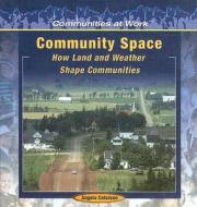 Community Space: How Land and Weather Shape Communities di Angela Catalano edito da PowerKids Press