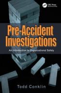 Pre-Accident Investigations di Todd Conklin edito da Taylor & Francis Ltd