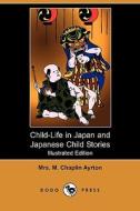 Child-life In Japan And Japanese Child Stories (illustrated Edition) (dodo Press) di Mrs M Chaplin Ayrton edito da Dodo Press