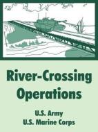 River-Crossing Operations di U S Army, U. S. Army, U. S. Marine Corps edito da INTL LAW & TAXATION PUBL