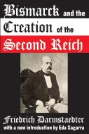Bismarck and the Creation of the Second Reich di Friedrich Darmstaedter edito da Routledge