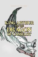 King Arthur and the Dragon of Camelot di Frances Collier-Lovell edito da Trafford Publishing