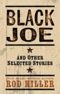 Black Joe and Other Selected Stories di Rod Miller edito da FIVE STAR PUB