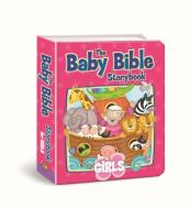 The Baby Bible Storybook for Girls di Robin Currie edito da David C Cook